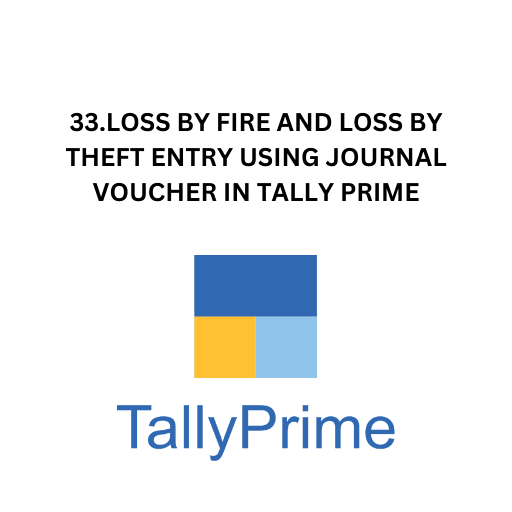 33.LOSS BY FIRE AND LOSS BY THEFT ENTRY USING JOURNAL VOUCHER IN TALLY PRIME